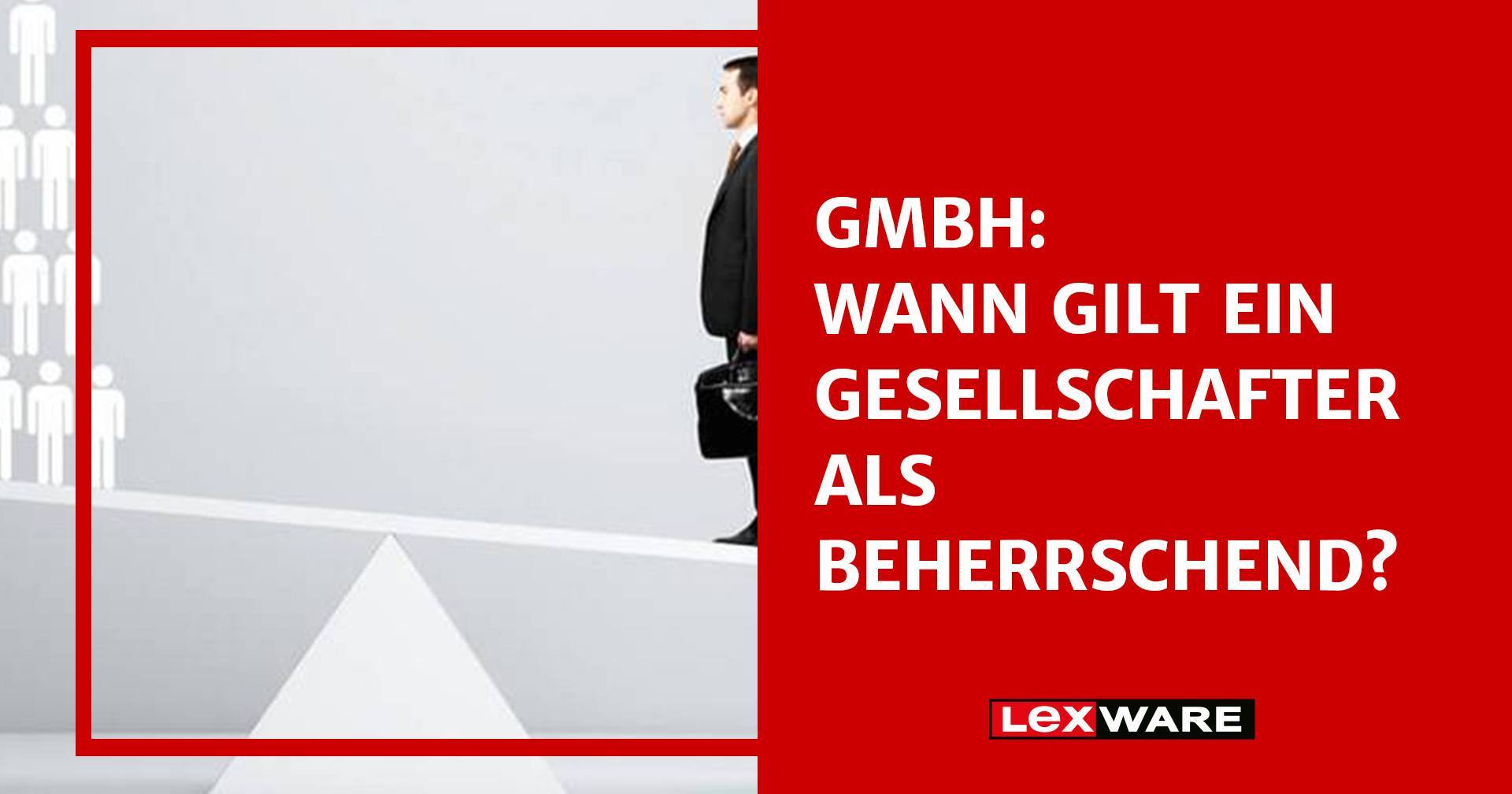 Wann gilt ein GmbHGesellschafter als beherrschend? Lexware