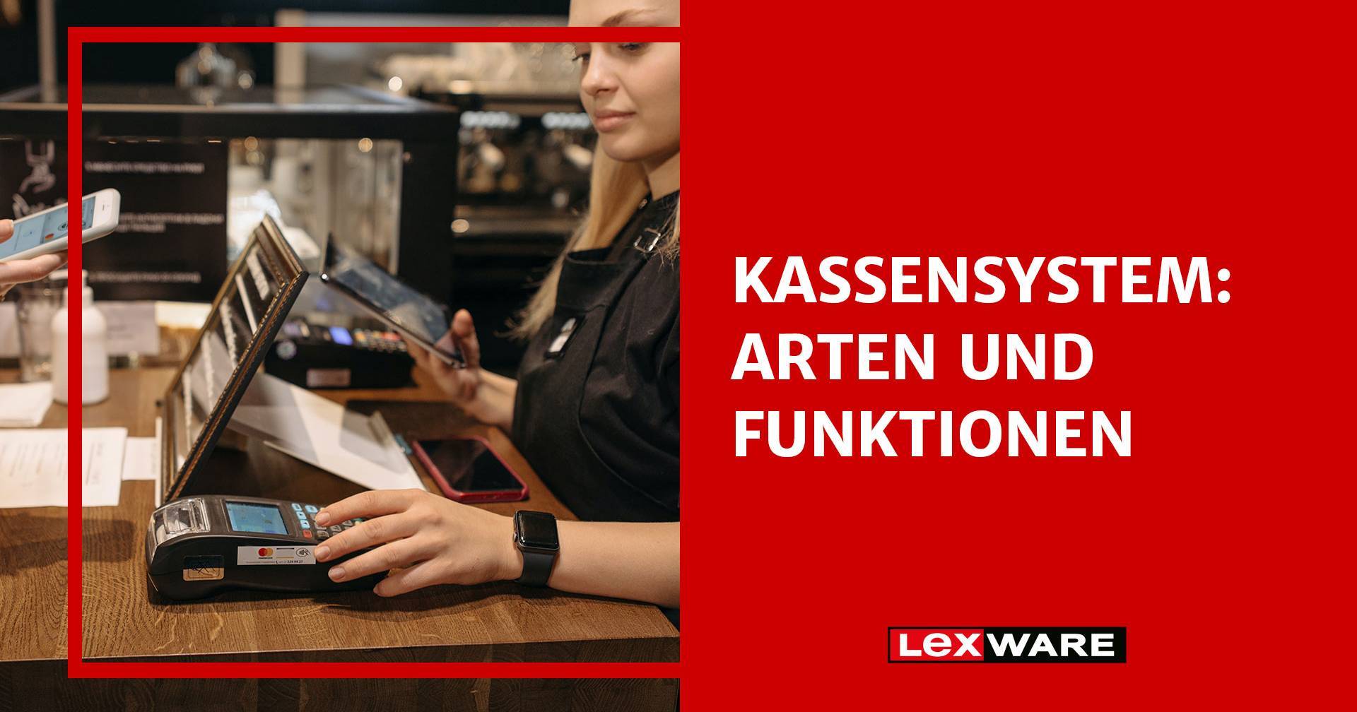 Kassensysteme Arten und Funktionen erklärt Lexware