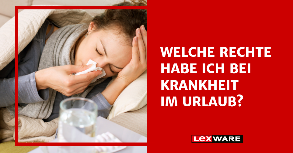 Krank Im Urlaub Rechte & Pflichten Für Mitarbeiter | Lexware