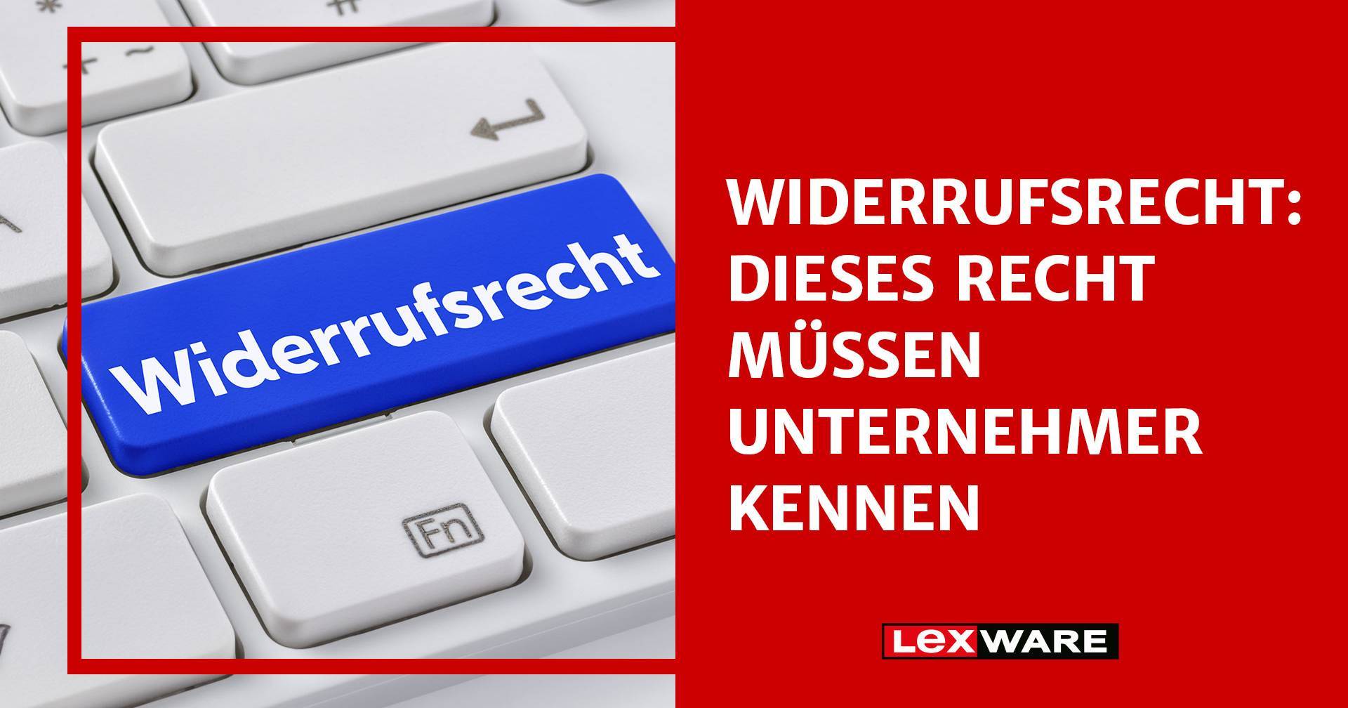 Widerrufsrecht: Dieses Recht Müssen Unternehmer Kennen | Lexware